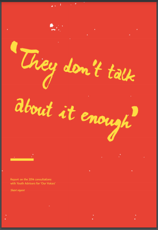 'They don't talk about it enough'- Report on the 2014 consultations with Youth Advisors for Our Voices